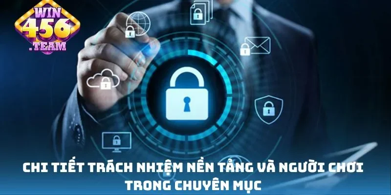 Chi tiết trách nhiệm nền tảng và người chơi trong chuyên mục