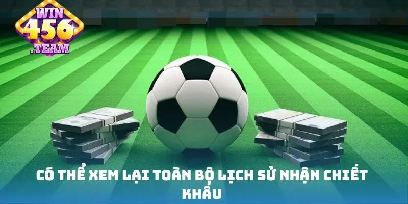 Có thể xem lại toàn bộ lịch sử nhận chiết khấu