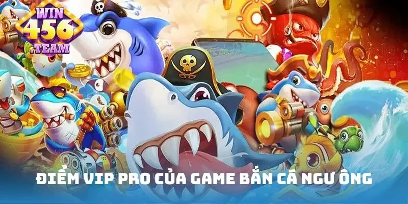 Điểm vip pro của game bắn cá ngư ông