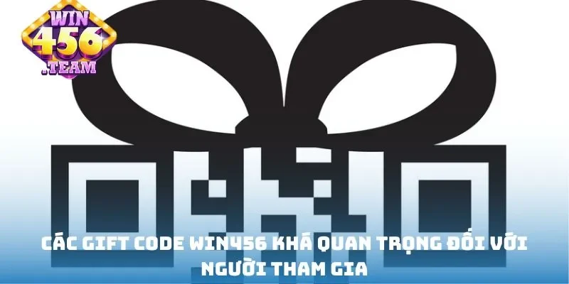 Các gift code Win456 khá quan trọng đối với người tham gia