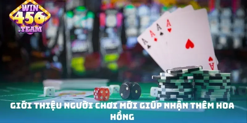 Giới thiệu người chơi mới giúp nhận thêm hoa hồng