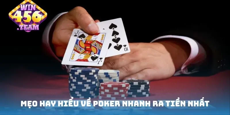 Mẹo hay hiểu về Poker nhanh ra tiền nhất
