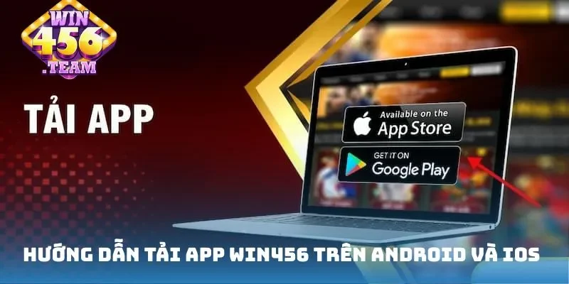 Hướng dẫn tải app Win456 trên Android và iOS
