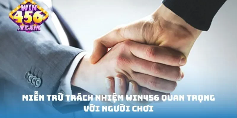 Miễn trừ trách nhiệm Win456 quan trọng với người chơi