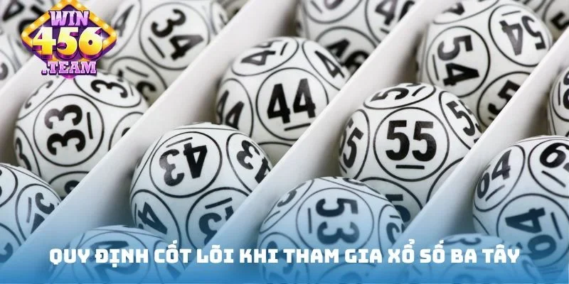 Quy định cốt lõi khi tham gia xổ số ba tây