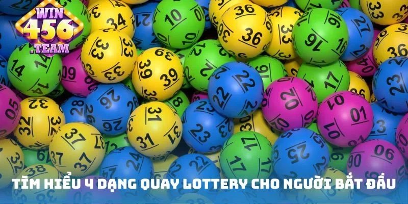 Tìm hiểu 4 dạng quay Lottery cho người bắt đầu