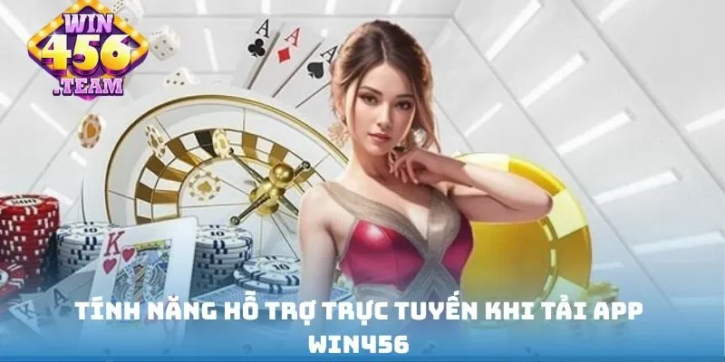 Tính năng hỗ trợ trực tuyến khi tải app Win456