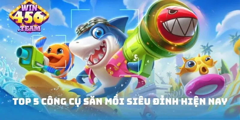 Tổng hợp vũ khí bắn cá hot nhất hiện nay
