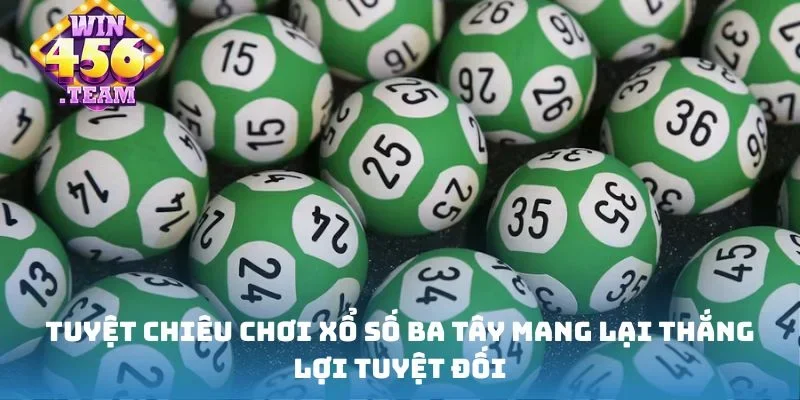 Tuyệt chiêu chơi xổ số ba tây mang lại thắng lợi tuyệt đối
