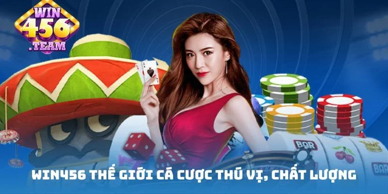 WIN456 thế giới cá cược thú vị, chất lượng